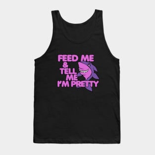 Feed Me and tell me I'm pretty Tank Top